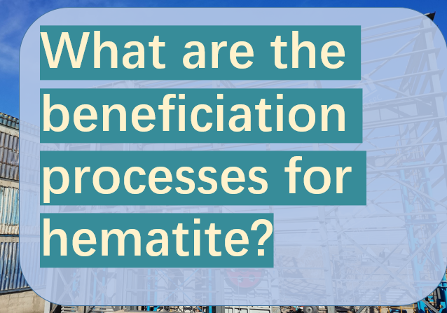 What are the beneficiation processes for hematite.png